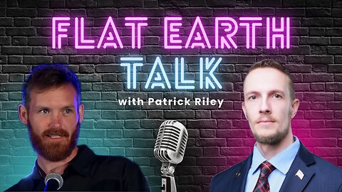 Flat Earth Discussion w/ Patrick Riley