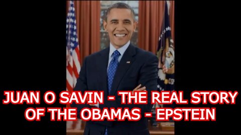 Juan O' Savin: The REAL Story Of The Obama's, Epstein! - Must See Video!!!