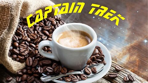 Morning Coffee With Captain Trek Tues 04/26/22 w/ 3 min intro