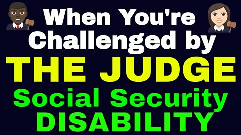 When You're Challenged by The Judge in Social Security Disability