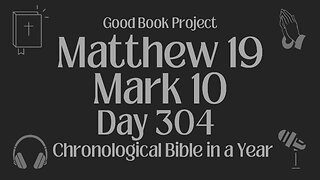 Chronological Bible in a Year 2023 - October 31, Day 304 - Matthew 19, Mark 10