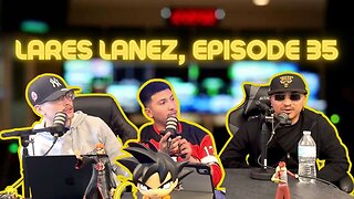 Lares Lanez ,Episode:35