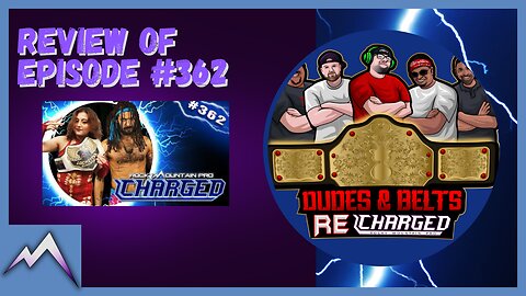 Dudes & Belts Recharged! Review Of Episode 362! Pro Wrestling ... Elevated!