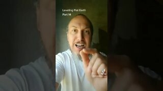 Leveling Flat Earth - Part 14 - Do You Actually Believe This? #flatearth #conspiracy
