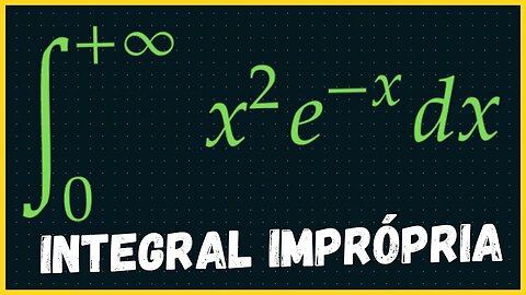 INTEGRAIS IMPROPRIAS EXERCICIOS | CALCULO INTEGRAL