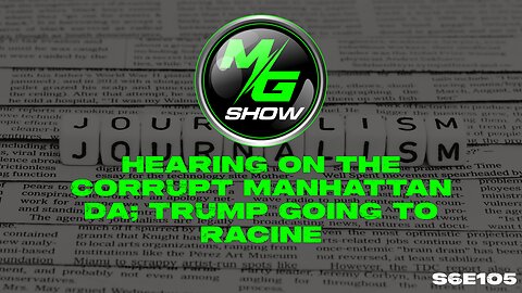 Hearing on the Corrupt Manhattan DA; Trump Going to Racine