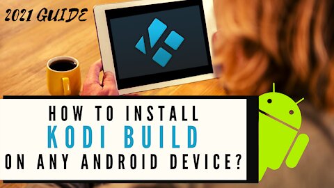 HOW TO INSTALL A KODI BUILD ON ANY ANDROID DEVICE? - 2023 GUIDE