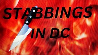 TWO STABBINGS IN DC:ASSAILANT KILLED