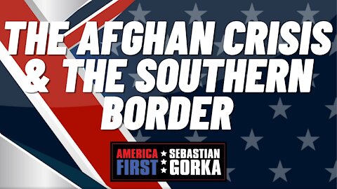 The Afghan crisis and the Southern border. Todd Bensman with Sebastian Gorka on AMERICA First