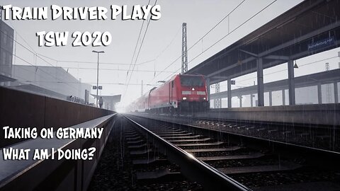 TRAIN DRIVER PLAYS: TSW2020 - Taking on Germany