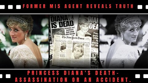 Former MI5 Agent Reveals Truth About Princess Diana's Death- Assassination or an Accident