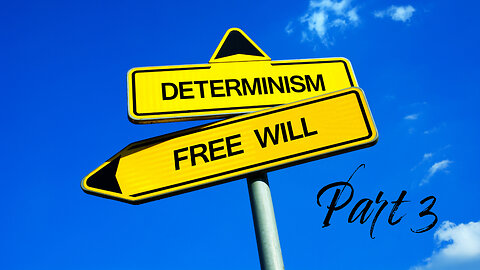 Free Will vs Determinism vs Predestination (Part 3)