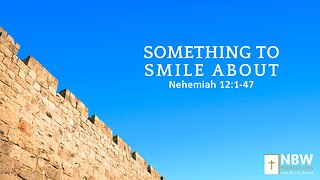 Something to Smile About (Nehemiah 12:1-47)