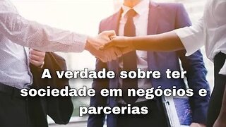 A GRANDE VERDADE SOBRE MONTAR UMA SOCIEDADE COM ALGUÉM | RELACIONAMENTO E PARCERIA