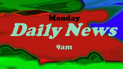 Daily News June 27th 2022 9am Monday