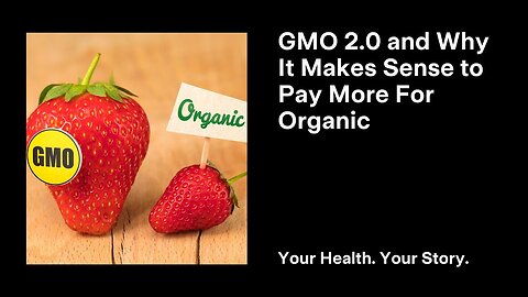 GMO 2.0 and Why It Makes Sense to Pay More For Organic