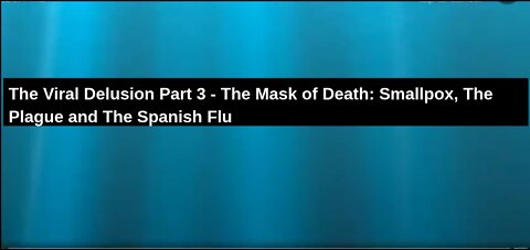 The Viral Delusion Part 3 - The Mask of Death: Smallpox, The Plague and The Spanish Flu