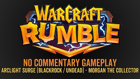 WarCraft Rumble - No Commentary Gameplay - Arclight Surge (Blackrock / Undead) Morgan The Collector