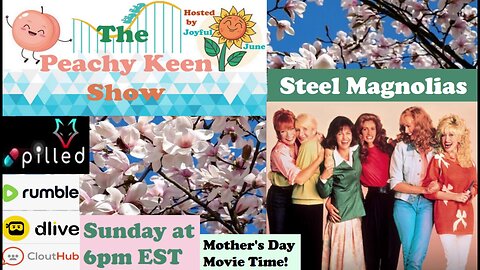 The Peachy Keen Show- Episode 67- Mother's Day Movie Time..Steel Magnolias!