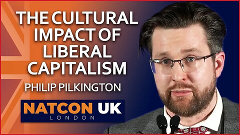 Philip Pilkington | The Cultural Impact of Liberal Capitalism | NatCon UK