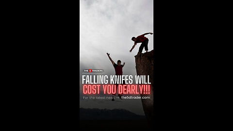 Falling knifes will cost you dearly!!!