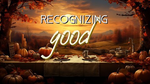 Recognizing Good (Thanksgiving Sermon) | Pastor Jared Pozarnsky