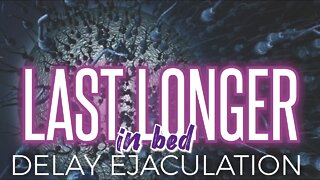 END PREMATURE EJACULATION | DELAY ORGASM | LAST LONGER in BED IMPROVE SEX and SEXUAL PERFORMANCE