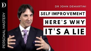 Self Improvement is a Lie | Dr John Demartini