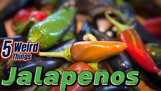 5 Weird Things - Jalapenos (That deadly heat!)