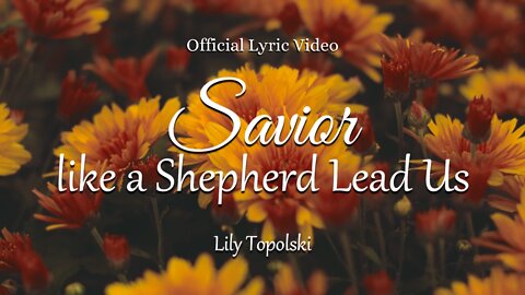 Lily Topolski - Savior, like a Shepherd Lead Us (Official Lyric Video)