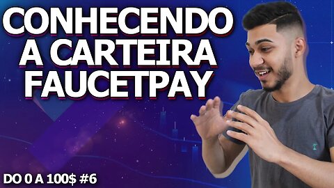 CONHECENDO A CARTEIRA FAUCETPAY / DO 0 AOS 100$ #6