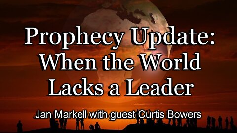 Prophecy Update: When the World Lacks a Leader