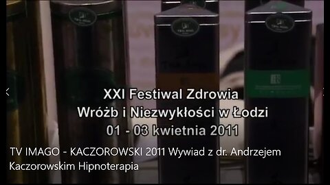 PREZENTACJA HIPNOTERAPII W POŁĄCZENIU Z MEDYCYNĄ POMOCY OSOBOM POTRZEBUJĄCYM - TARGI. IMAGOTERAPIA KACZOROWSKIEGO. p.t. "XXI FESTIWAL ZDROWIA WRÓŻB I NIEZWYKŁOŚCI W ŁODZI" TV IMAGO 2011