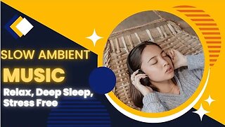 Slow Ambient Music For Relaxing, Stress Relief, Deep Sleep, Study