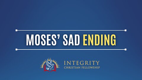 Moses’ Sad Ending | Integrity C.F. Church