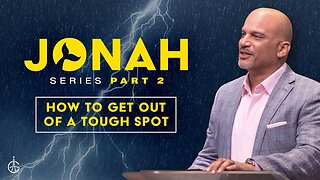 Jonah Series Pt. 2 - How to Get Out of a Tough Situation