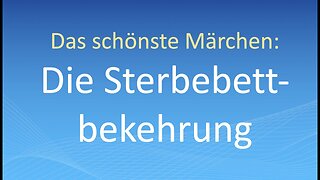 Das schönste Märchen: Die Sterbebett-Bekehrung@Stärkung für Überwinder