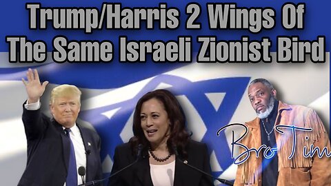 Trump/Harris: 2 Wings Of The Same Israeli Zionist Bird