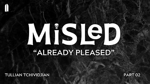 Already Pleased | Tullian Tchividjian | "Misled, Part 02"