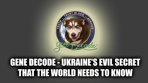 Gene Decode - Ukraine's Evil Secret That The World Needs To Know - 8/4/24..