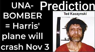 Prediction - UNABOMBER prophecy = Harris’ plane will crash on Nov 3