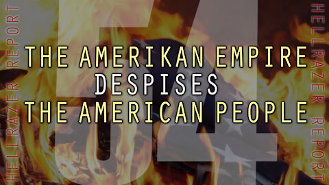 THE AMERIKAN EMPIRE DESPISES THE AMERICAN PEOPLE