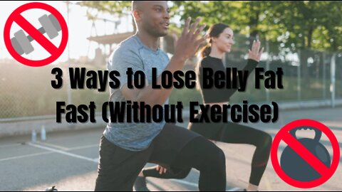 3 Ways to Lose Belly Fat Without Exercise (2022)