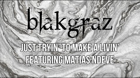 Just Tryin To Make A Livin by Blakgraz Featuring Matias Ndeve