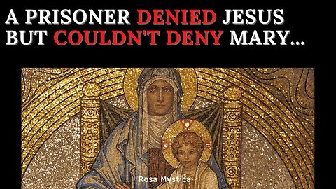 A PRISONER DENIED JESUS BUT COULDN'T DENY MARY...BY ST. ALPHONSUS LIGUORI