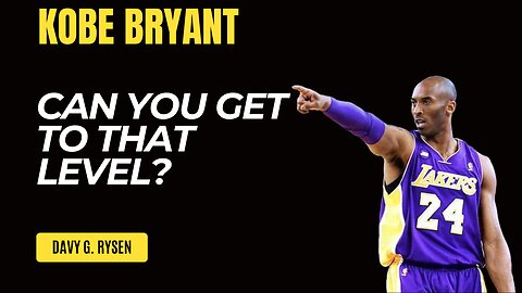 CAN YOU GET TO THAT LEVEL? | KOBE BRYANT