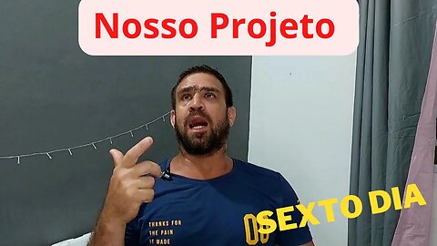 Diário do nosso projeto o sexto dia