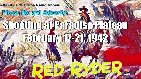 Red Ryder Shooting at Paradise Plateau all 3 episodes February 17, 19, and 21, 1942