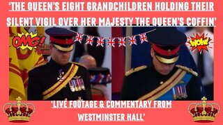 🇬🇧 ‘THE QUEEN’S EIGHT GRANDCHILDREN KEEPING VIGIL OVER HER MAJESTY’S COFFIN’ ‘LIVE FOOTAGE’!!! 🇬🇧