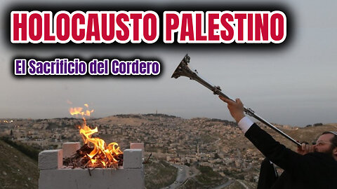 Holocausto Palestino; el sacrificio del cordero